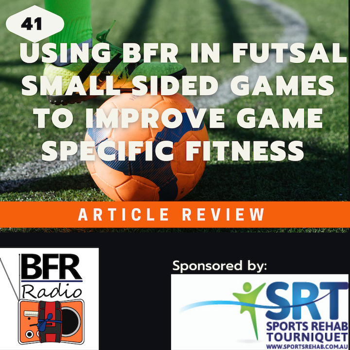BFR Radio podcast episode 41 Using BFR in Futsal small sided games to improve game specific fitness