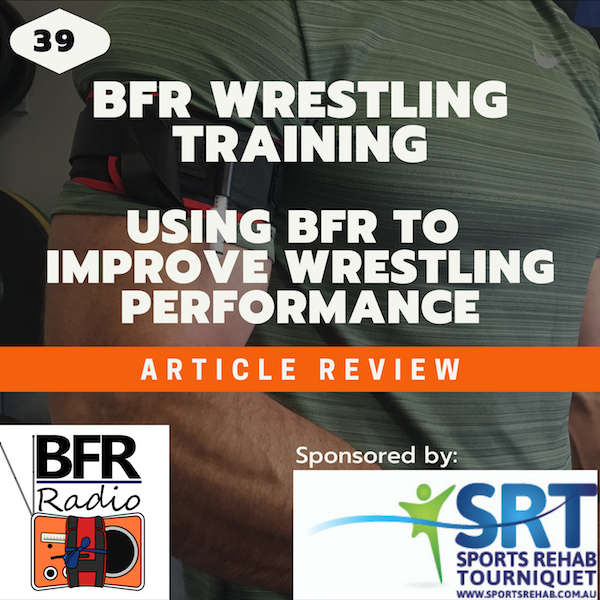 BFR Radio Podcast Using Blood Flow restriction during wrestling training to improve performance 