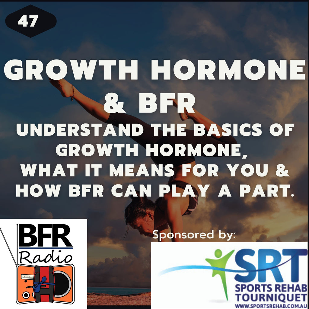 BFR Radio Podcast. Growth hormone & BFR. Understand the basics, what it means for you and how BFR can increase Growth hormone