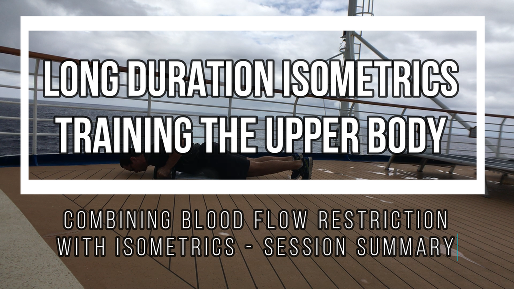 Upper body long duration isometrics with Blood Flow Restriction - training on holidays